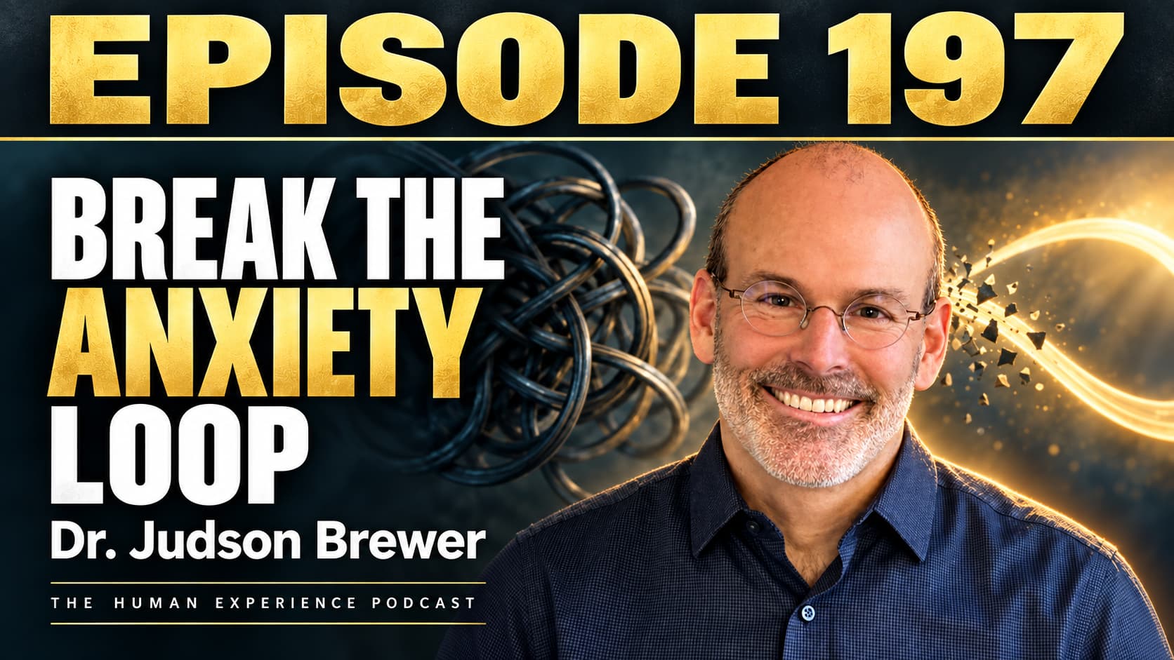 Dr. Judson Brewer on Episode 197 of The Human Experience Podcast: Break the Anxiety Loop